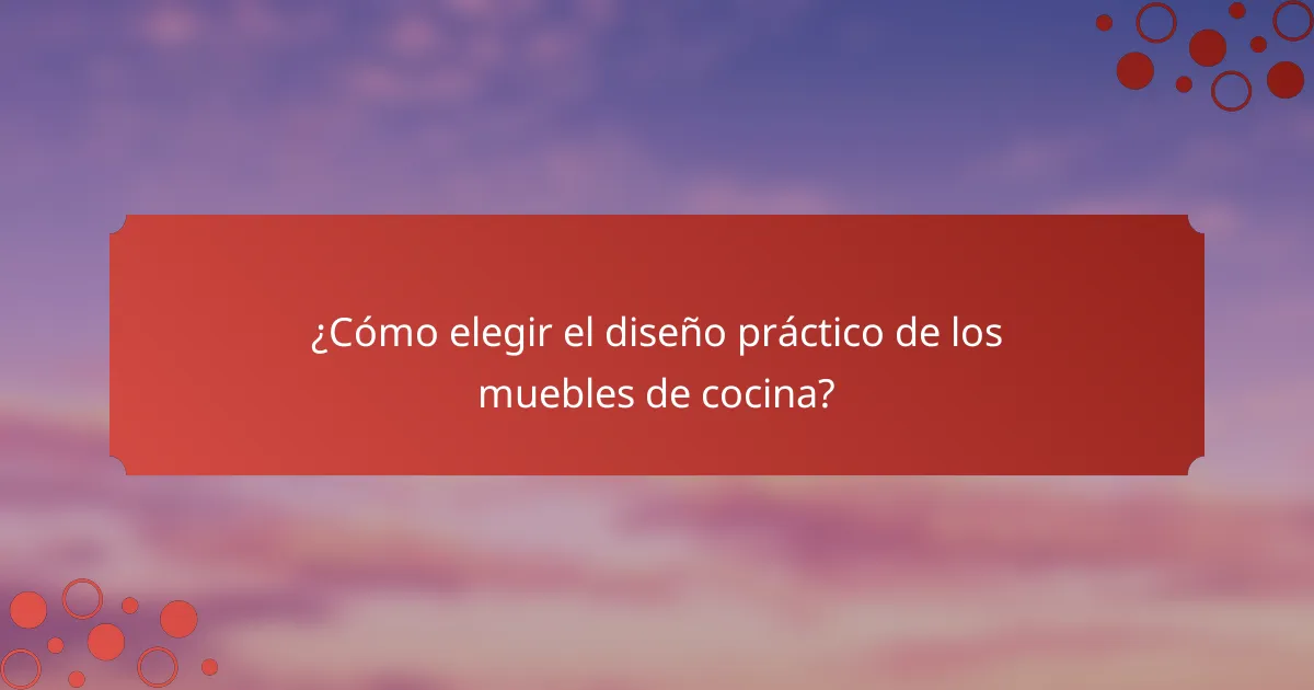 ¿Cómo elegir el diseño práctico de los muebles de cocina?