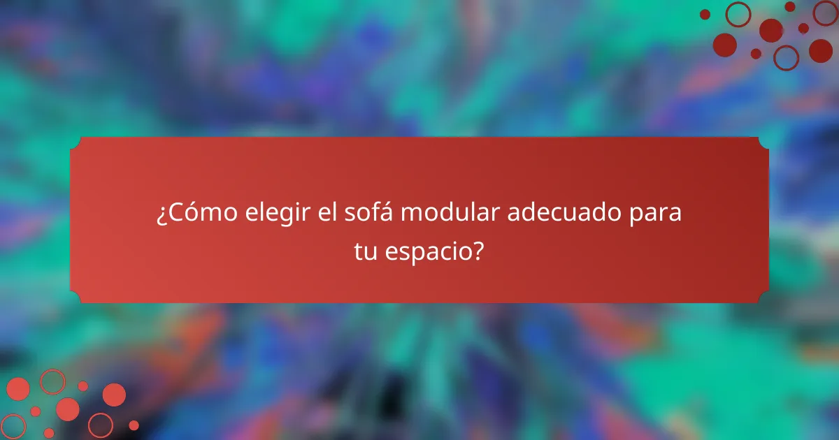 ¿Cómo elegir el sofá modular adecuado para tu espacio?