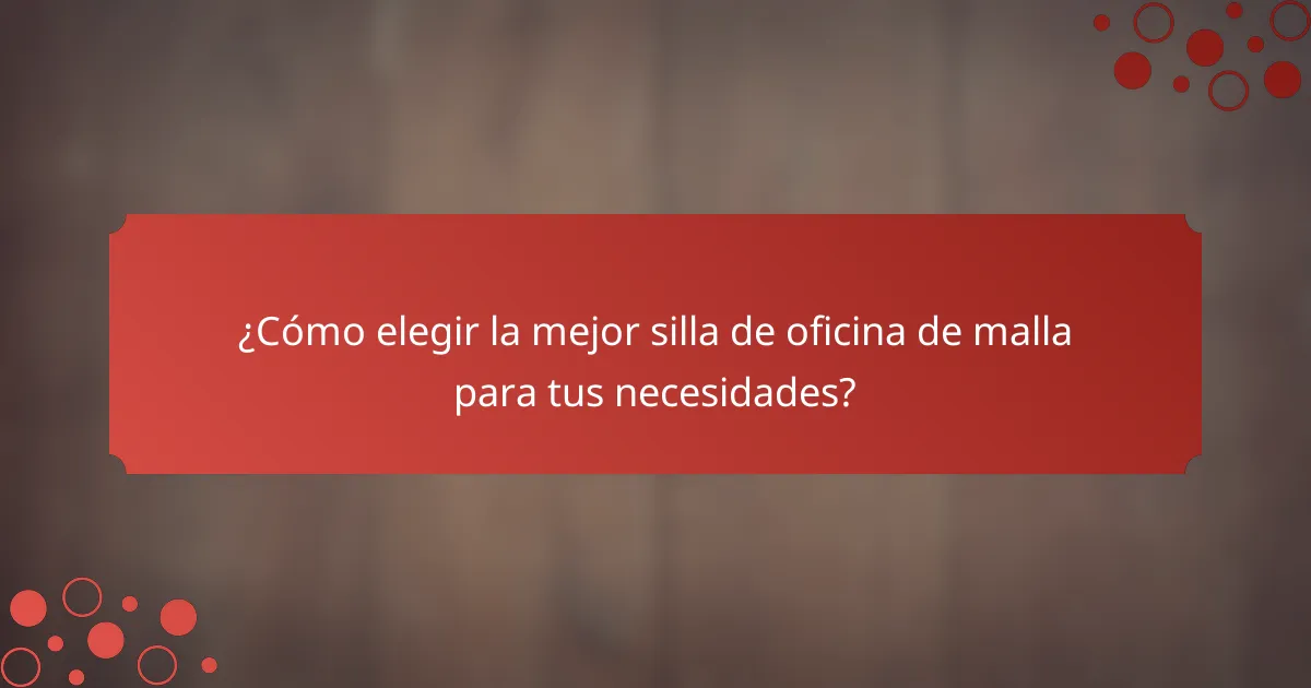 ¿Cómo elegir la mejor silla de oficina de malla para tus necesidades?
