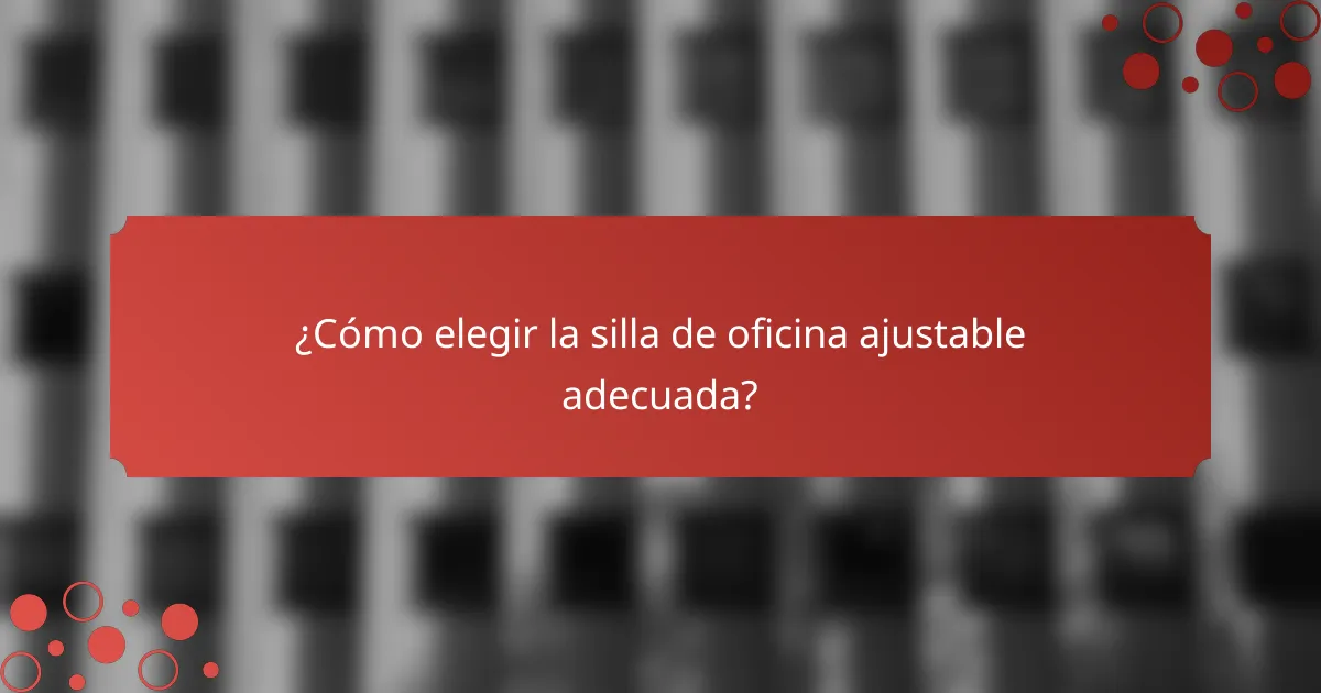 ¿Cómo elegir la silla de oficina ajustable adecuada?