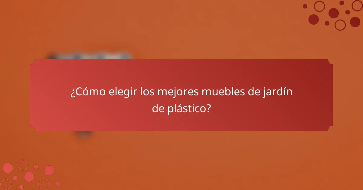 ¿Cómo elegir los mejores muebles de jardín de plástico?