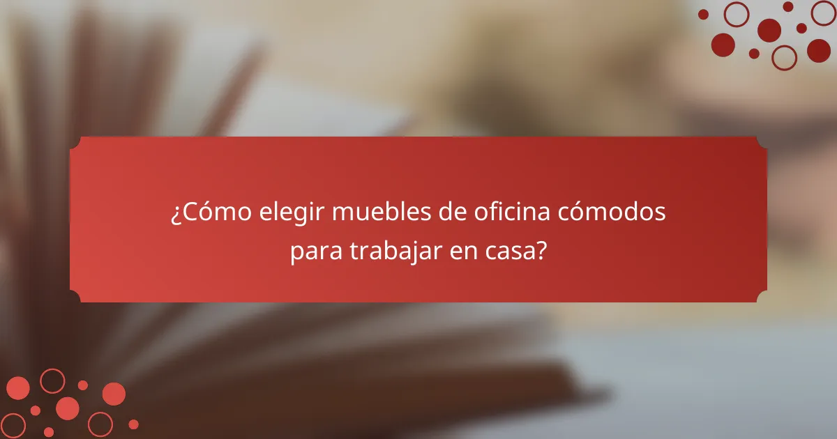 ¿Cómo elegir muebles de oficina cómodos para trabajar en casa?