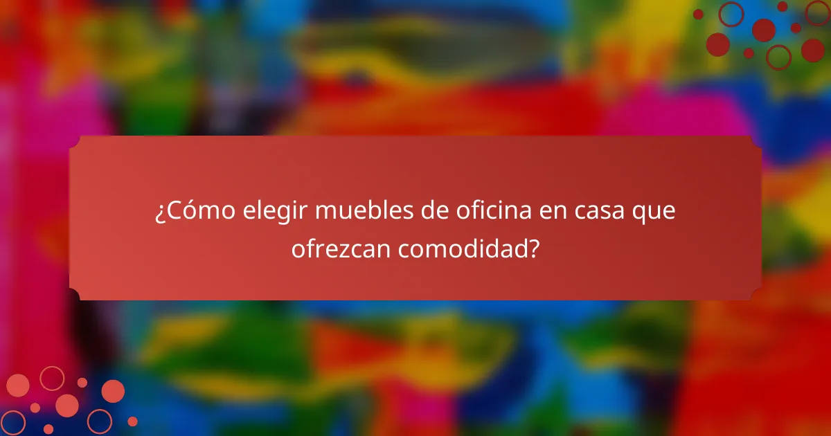 ¿Cómo elegir muebles de oficina en casa que ofrezcan comodidad?