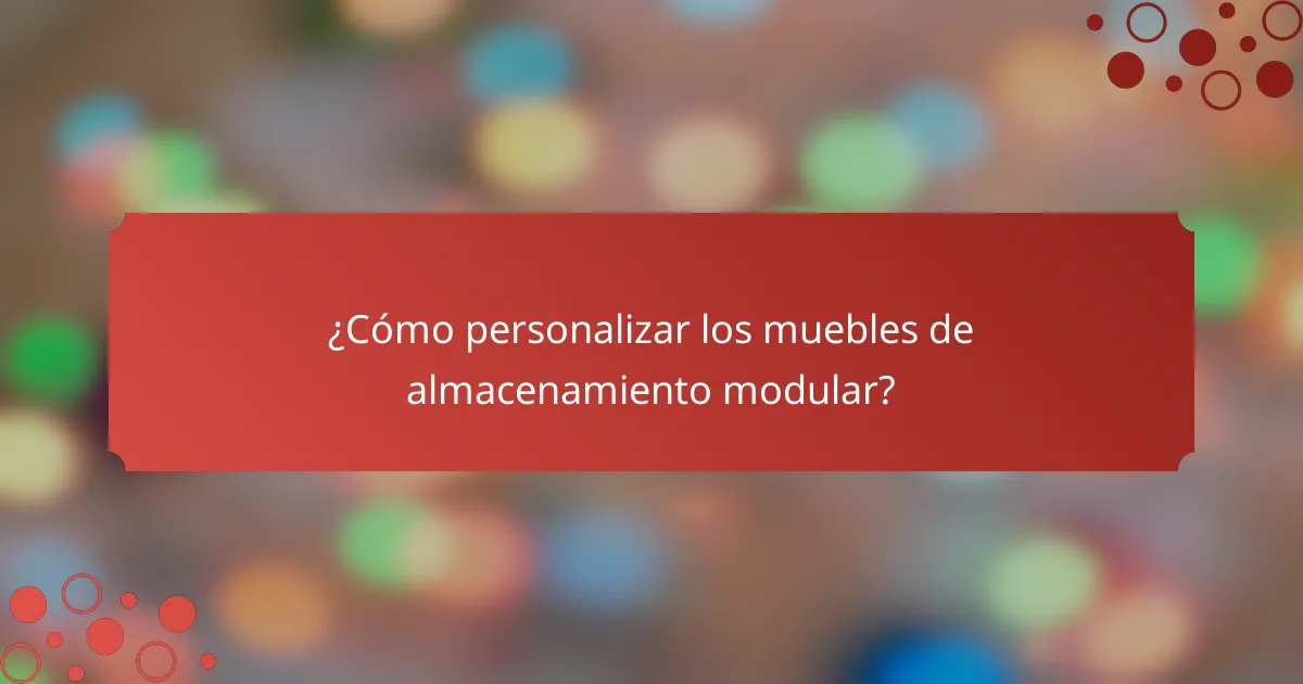 ¿Cómo personalizar los muebles de almacenamiento modular?