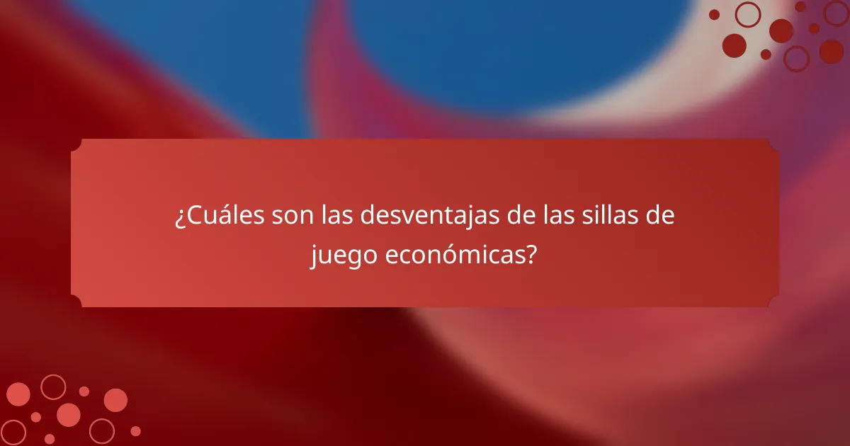 ¿Cuáles son las desventajas de las sillas de juego económicas?