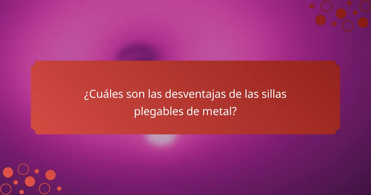 ¿Cuáles son las desventajas de las sillas plegables de metal?