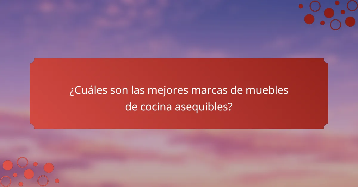 ¿Cuáles son las mejores marcas de muebles de cocina asequibles?