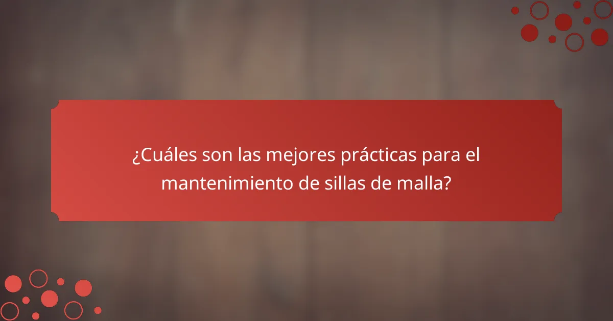 ¿Cuáles son las mejores prácticas para el mantenimiento de sillas de malla?