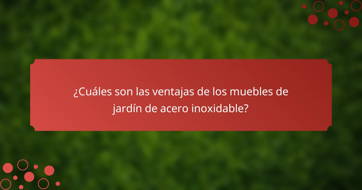¿Cuáles son las ventajas de los muebles de jardín de acero inoxidable?