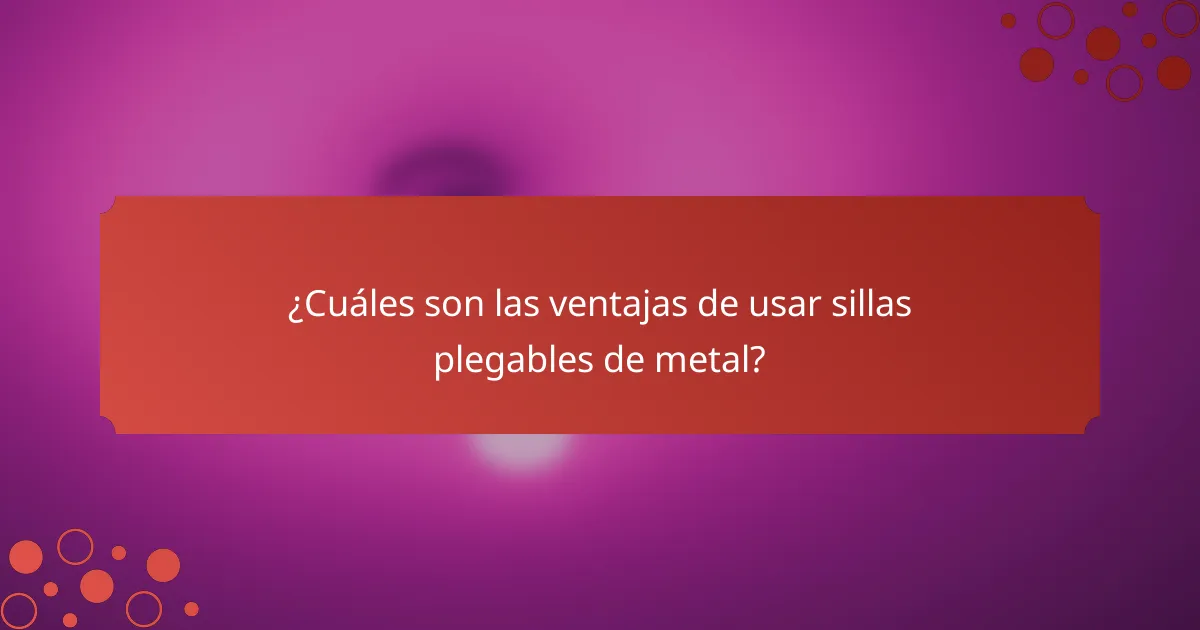 ¿Cuáles son las ventajas de usar sillas plegables de metal?