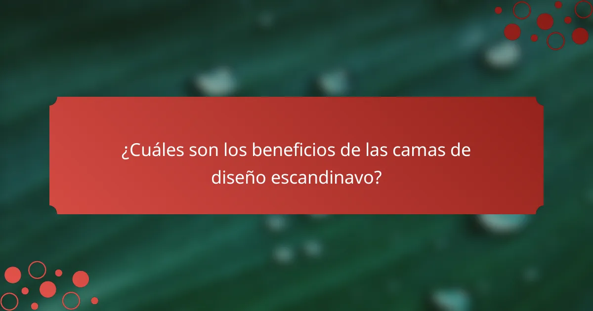 ¿Cuáles son los beneficios de las camas de diseño escandinavo?