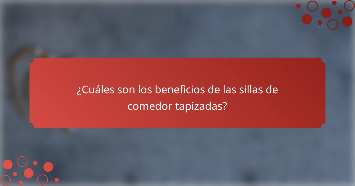 ¿Cuáles son los beneficios de las sillas de comedor tapizadas?