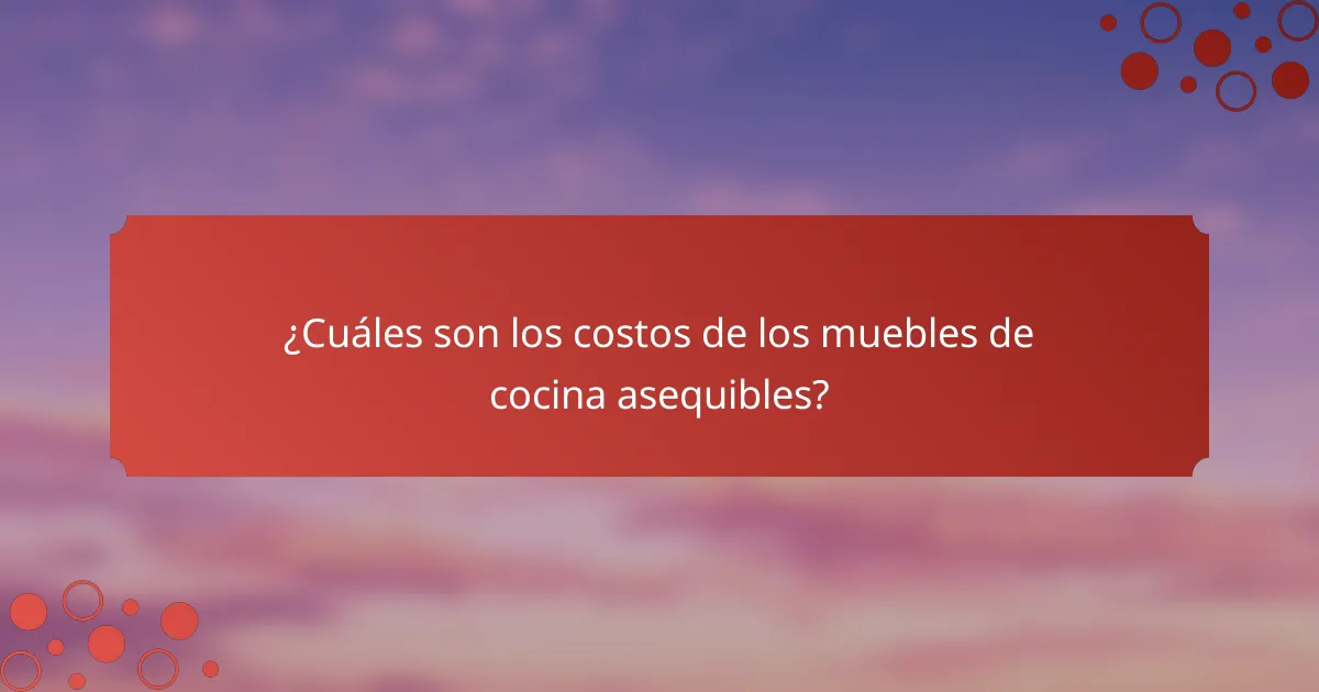 ¿Cuáles son los costos de los muebles de cocina asequibles?