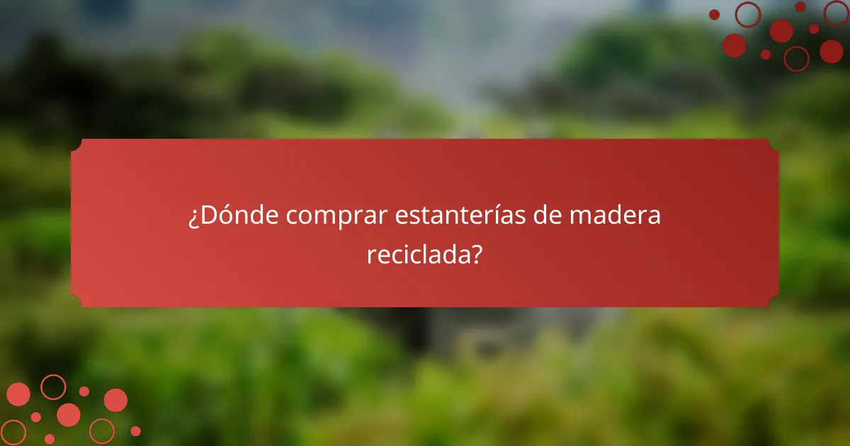 ¿Dónde comprar estanterías de madera reciclada?