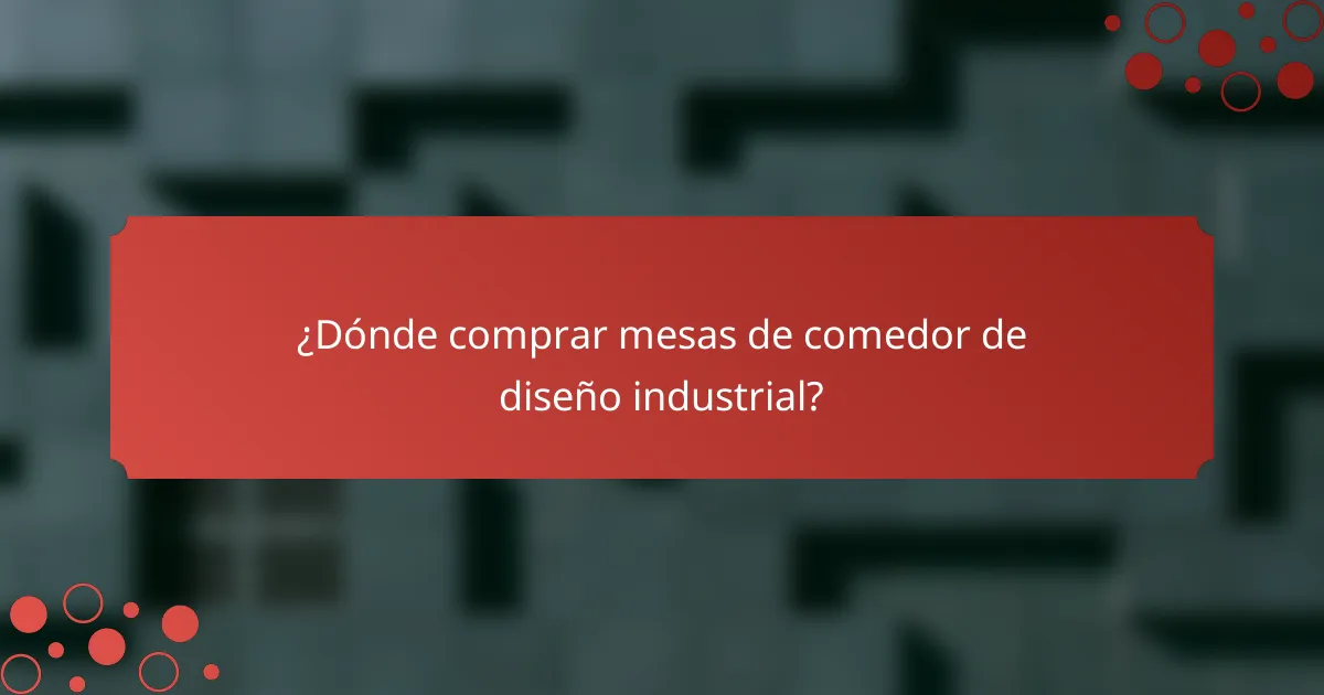 ¿Dónde comprar mesas de comedor de diseño industrial?