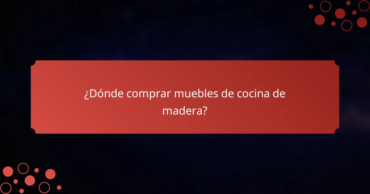 ¿Dónde comprar muebles de cocina de madera?