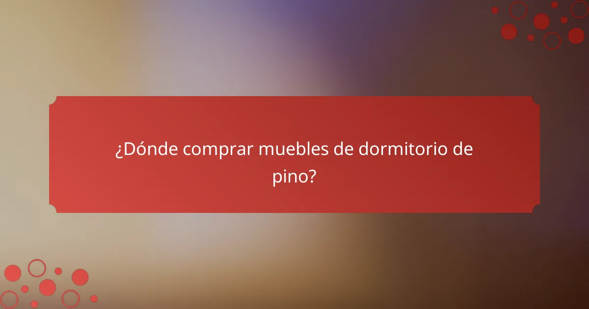 ¿Dónde comprar muebles de dormitorio de pino?