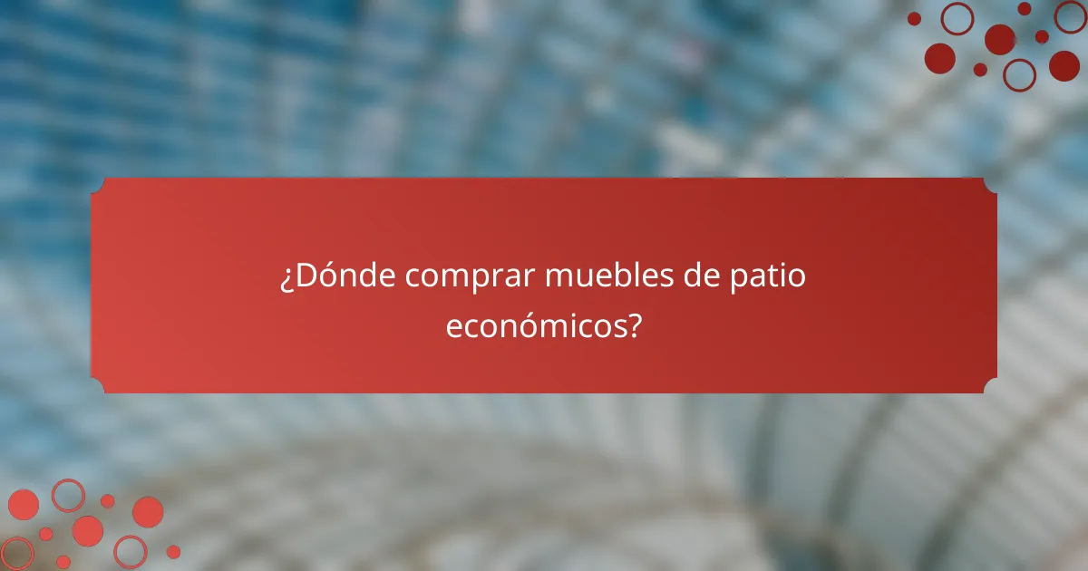 ¿Dónde comprar muebles de patio económicos?