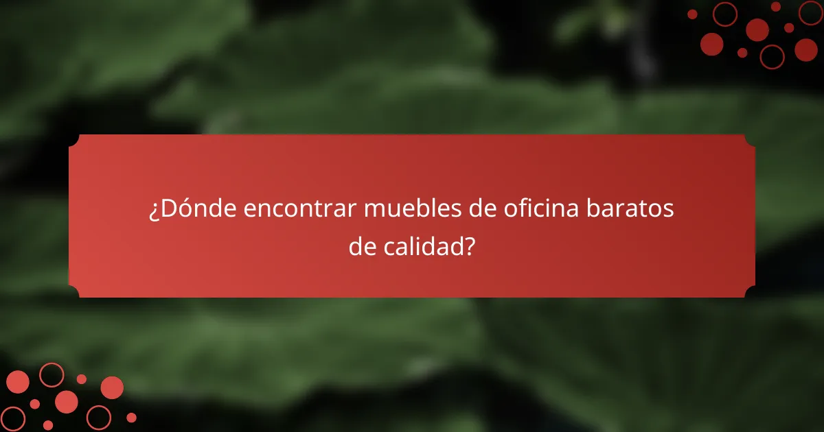 ¿Dónde encontrar muebles de oficina baratos de calidad?
