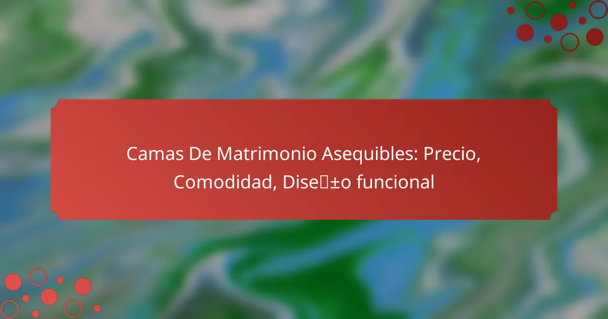 Camas De Matrimonio Asequibles: Precio, Comodidad, Diseño funcional