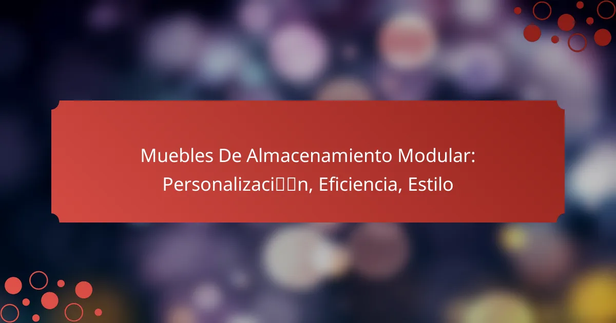 Muebles De Almacenamiento Modular: Personalización, Eficiencia, Estilo