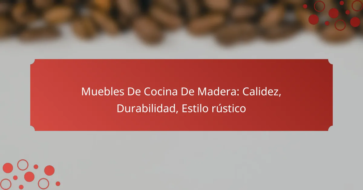 Muebles De Cocina De Madera: Calidez, Durabilidad, Estilo rústico