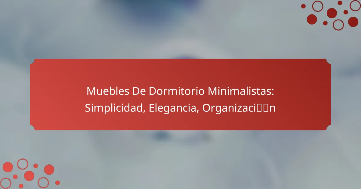 Muebles De Dormitorio Minimalistas: Simplicidad, Elegancia, Organización