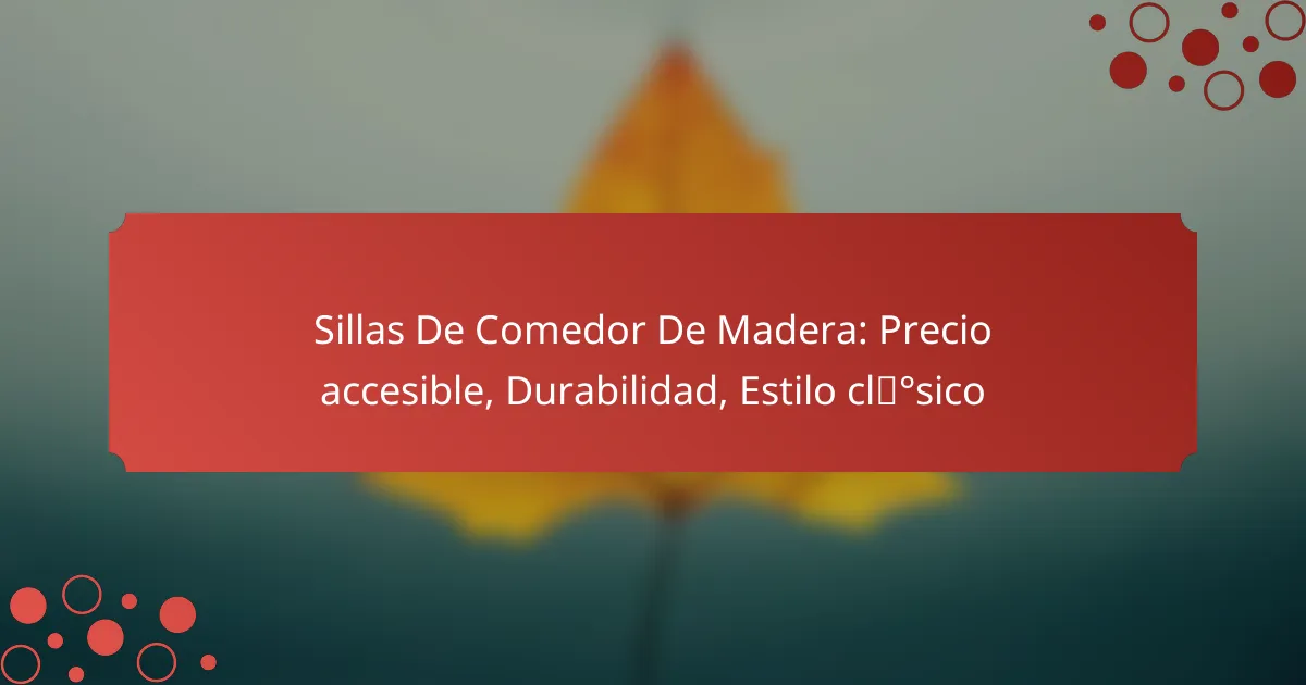 Sillas De Comedor De Madera: Precio accesible, Durabilidad, Estilo clásico