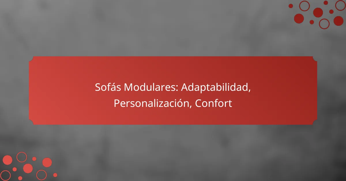Sofás Modulares: Adaptabilidad, Personalización, Confort