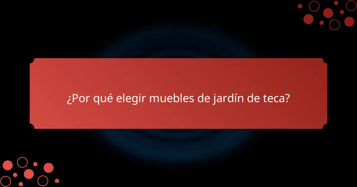 ¿Por qué elegir muebles de jardín de teca?