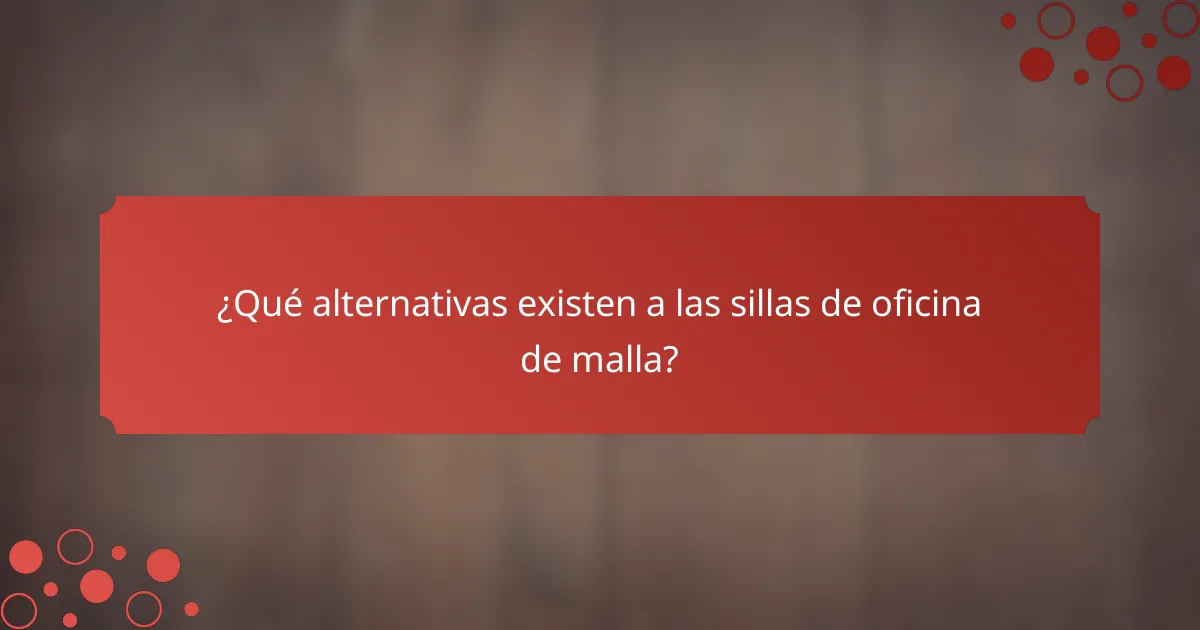 ¿Qué alternativas existen a las sillas de oficina de malla?