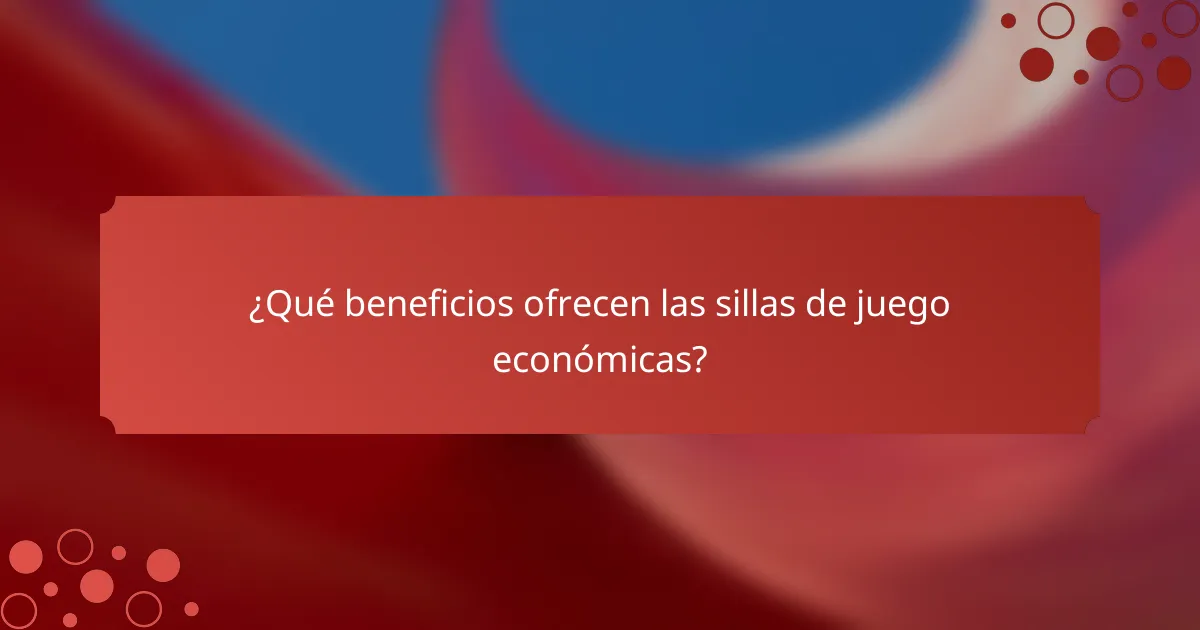 ¿Qué beneficios ofrecen las sillas de juego económicas?