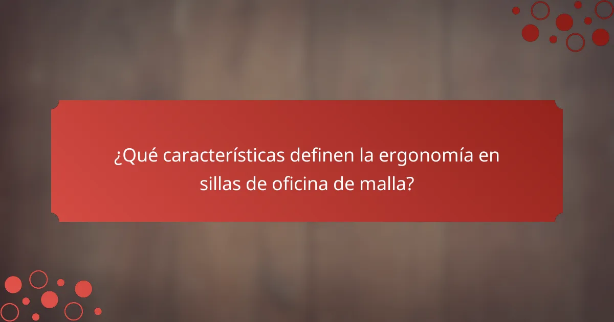 ¿Qué características definen la ergonomía en sillas de oficina de malla?