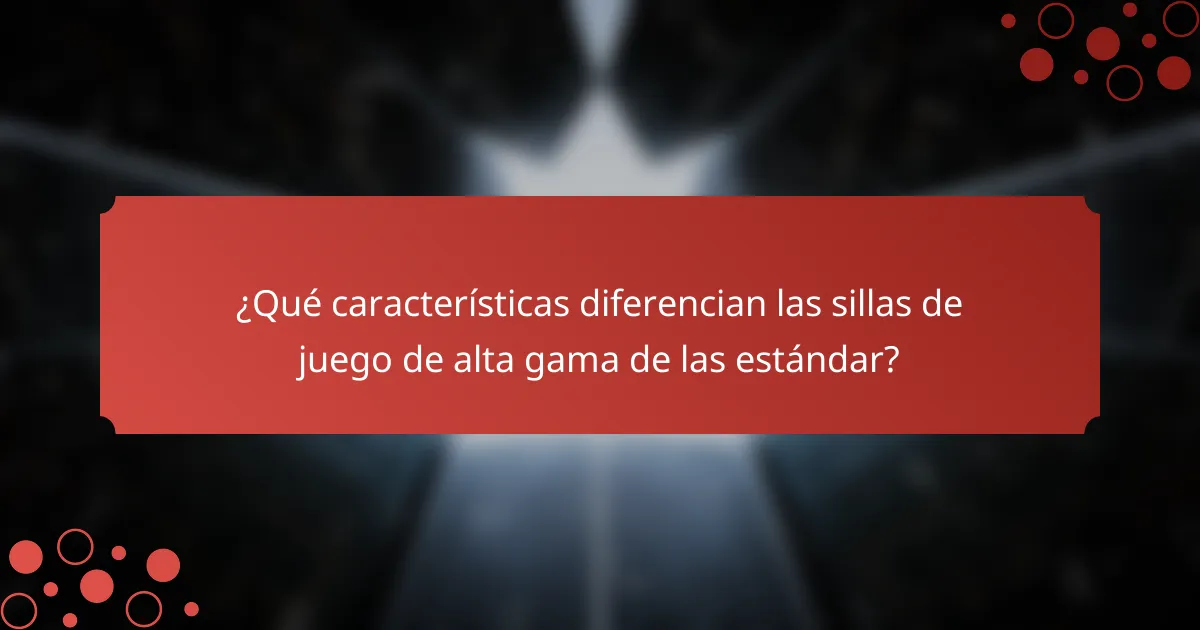 ¿Qué características diferencian las sillas de juego de alta gama de las estándar?
