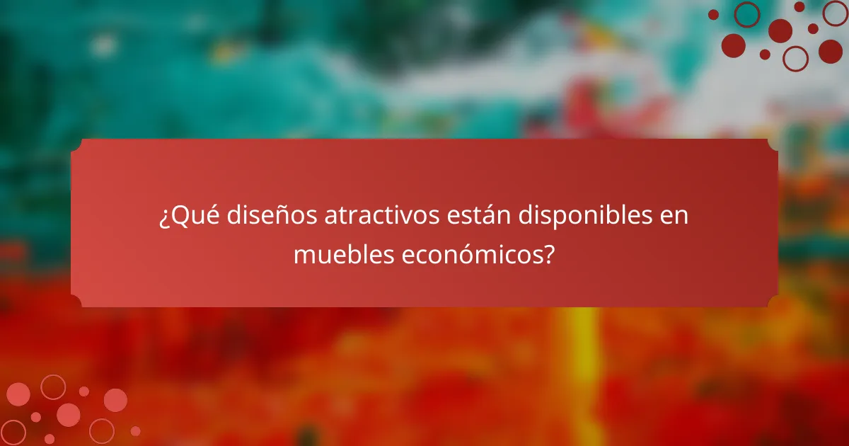 ¿Qué diseños atractivos están disponibles en muebles económicos?