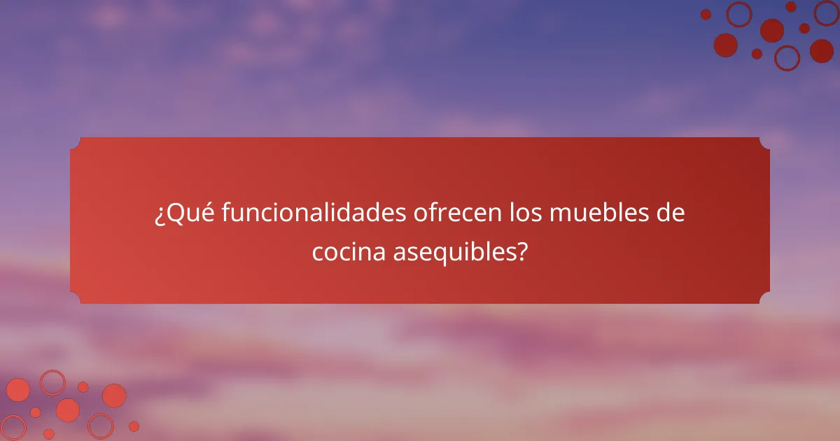 ¿Qué funcionalidades ofrecen los muebles de cocina asequibles?
