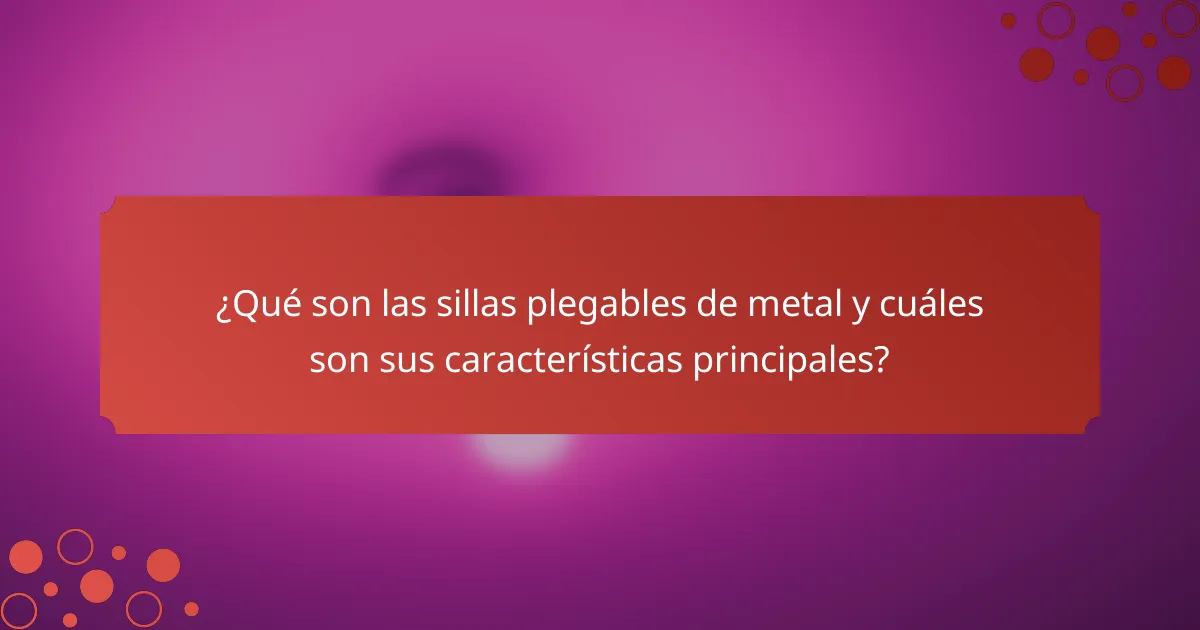 ¿Qué son las sillas plegables de metal y cuáles son sus características principales?